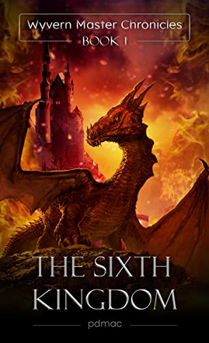The Sixth Kingdom: Wyvern Master Chronicles (Book 1)