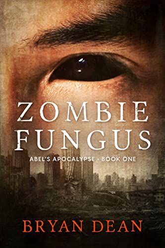 Zombie Fungus: Abel’s Apocalypse Book One